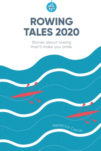 Rowing Tales 2020 Stories That'll Make You Smile