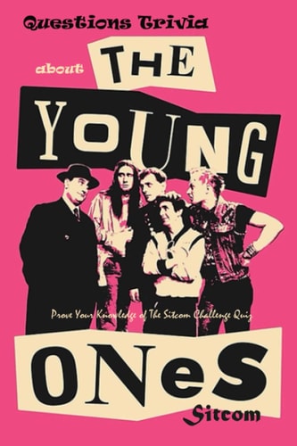Questions Trivia about The Young Ones Sitcom Check Out These Facts About The Young Ones