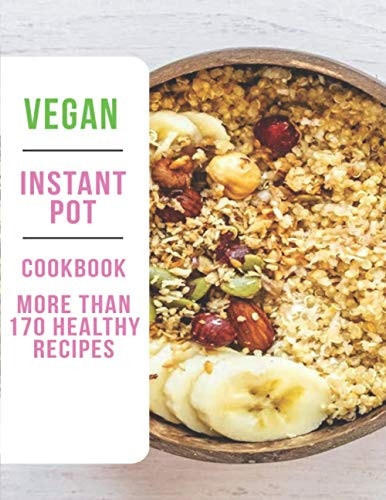 Vegan Instant Pot Cookbook More Than 170 Healthy Recipes