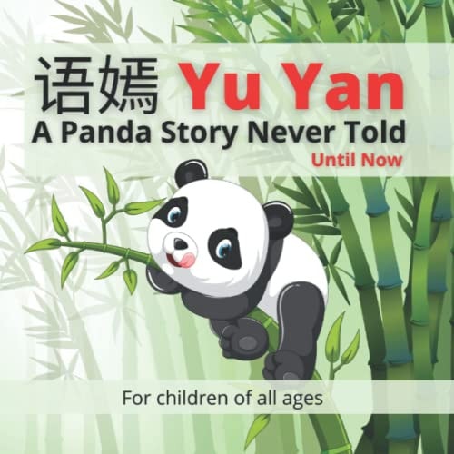 语嫣 Yu Yan - A Panda Story Never Told - Until Now Follow the Incredible Story about a Happy Smiling Panda Named Yu Yan, in this Beautifully Illustrated Full-colour Children's Picture Book