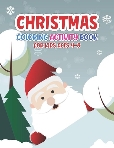 Christmas Coloring Activity Book for Kids Ages 4-8 For Ages 2-5, Ages 8-12, Preschoolers and Toddlers - Easy Xmas Pictures, Santa Claus, Snowman and More!