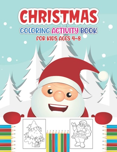 Christmas Coloring Activity Book for Kids Ages 4-8 Simple & Funny Christmas Coloring Pages Including Santa, Christmas Trees, Reindeer, Snowman Rabbit Etc. - New Year's Gifts for Children