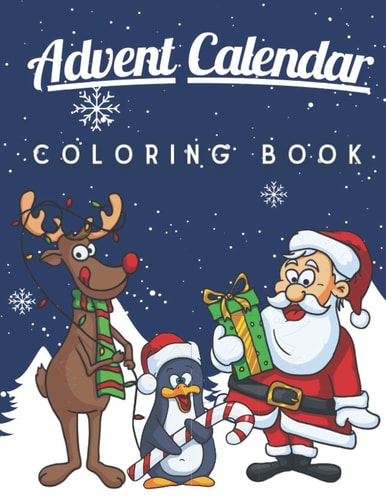Advent Calendar Coloring Book A Fun and Cute Coloring Pages for Kids of All Ages Xmas Activity Workbook for Children with 25 Numbered Pages and Advent Challenges Countdown and Get in the Mood of Christmas Great Gift Idea