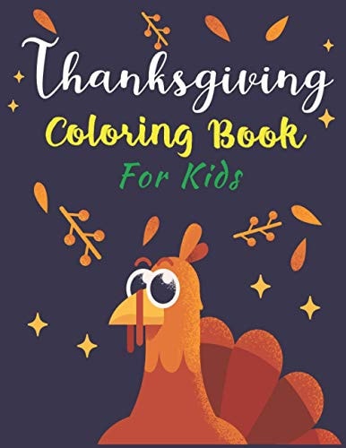 Thanksgiving Coloring Book for Kids Thanksgiving Coloring Book For Kids Ages 4-8 with Beautiful Coloring Picture Pages of Thanksgiving Things.