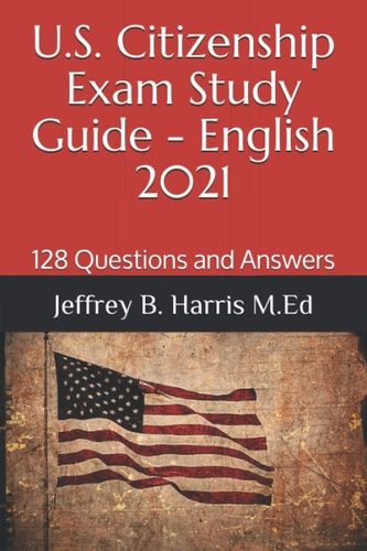 U.S. Citizenship Exam Study Guide - English 128 Questions You Need To Know
