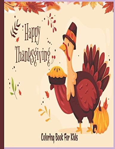 Happy Thanksgiving Coloring Book For Kids A Fun Thanksgiving Coloring Pages Such as Turkey, Feast Celebrate Harvest, Holiday Dinner and More