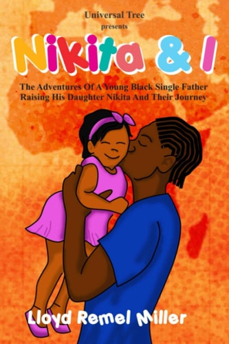 Nikita & I The Adventures of a Young Black Single Father, Raising His Daugther Nikita and Their Journey.