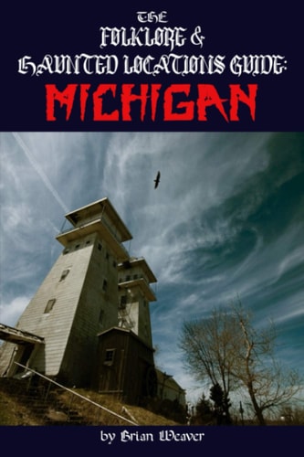 The Folklore & Haunted Locations Guide Michigan