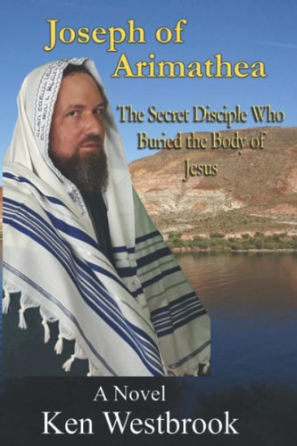 Joseph of Arimathea The Secret Disciple Who Buried the Body of Jesus