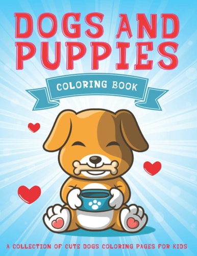 Dogs and Puppies Coloring Book A Collection Of Cute Dogs Coloring Pages For Kids
