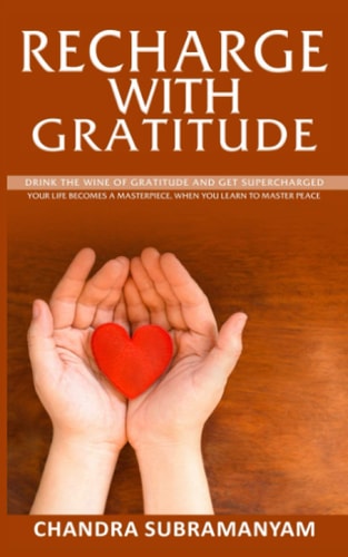 Recharge with Gratitude Drink the Wine of Grace and Get Supercharged. Your Life Becomes a Masterpiece, when You Learn to Master Peace.