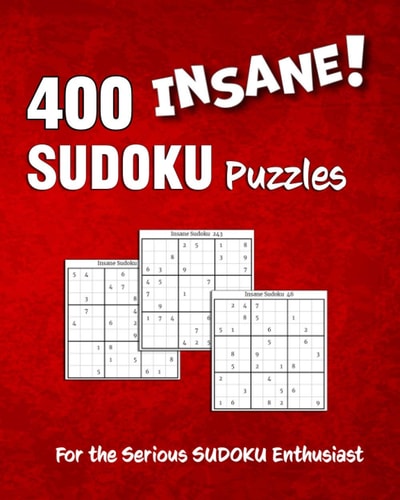 400 Insane SUDOKU Puzzles Warning - There are NO Easy Games in this Book