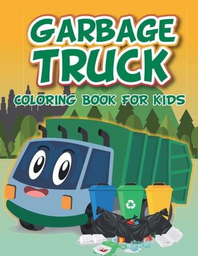 Garbage Truck Coloring Book Fun Coloring Boo for Kids who Love Trash Trucks and Garbage Trucks Activity Book for Toddlers