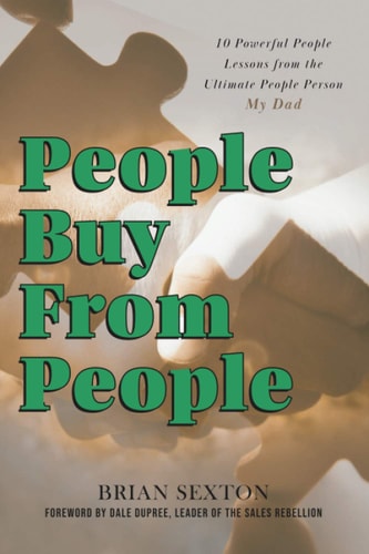 People Buy From People 10 Powerful People Lessons from the Ultimate People Person--My Dad