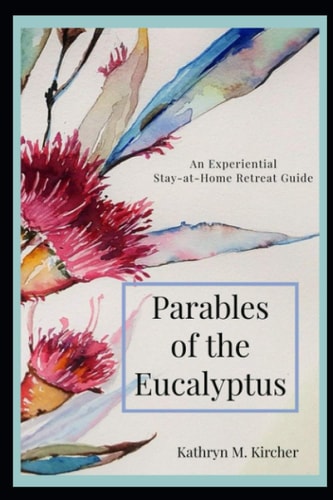 Parables of the Eucalyptus An Experiential Stay-at-Home Retreat