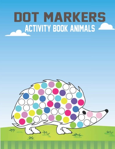 Dot Markers Activity Book Animals Big Dots, Best For Dot Markers, Easy And Fun Learning Dot Markers Animals Coloring Activity Book For Kids Ages 1-3 2-4 3-5 Years.