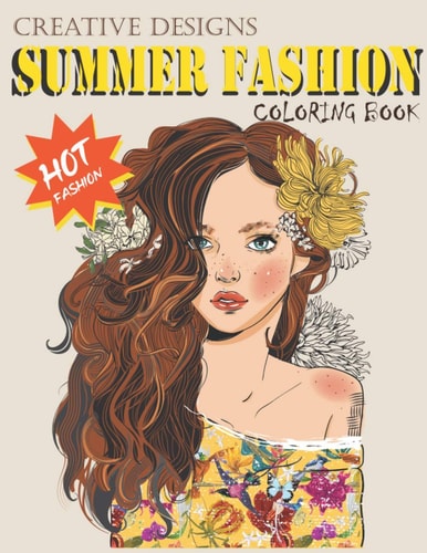 Creative Designs Summer Fashion Coloring Book Hot Fashion, Lady Fashions, 40 Sheets, Size 8.5"x11"