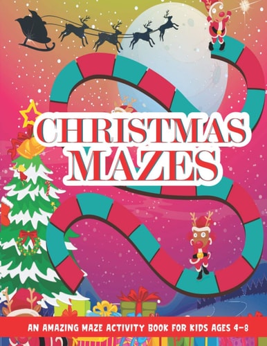 Christmas Mazes An Amazing Maze Activity Book for Kids, Children's Christmas Gift for Toddlers & Kids, Activities Book for Boys and Girls Ages 4,5,6,7, and 8 Years Old