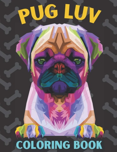 Pug Luv Coloring Book Best Pug Coloring Book for Kids Ages 2-4, Ages 3-5, Ages 4-8