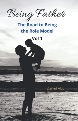 Being Father (Vol 1) The Road to Being the Role Model