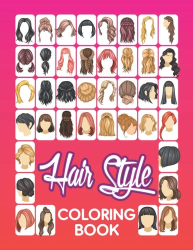 Hair Style Coloring Book Beautiful Hair Styles to Color for Girls, Women, Teenagers & Adults
