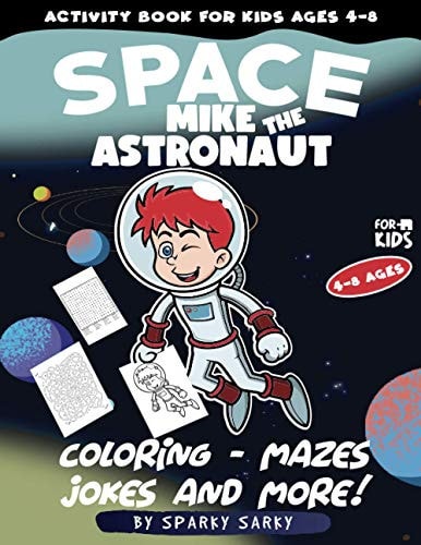 Activity Book for Kids Ages 4-8. Mike The Astronaut Coloring, Jokes, Mazes, Curiosities, Dot to Dot and More! (Space Edition)