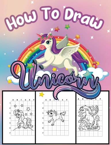 How To Draw Unicorn A Step-by-Step Drawing and Activity Book for Kids Ages 4-8 to Learn to Draw Cute Unicorns