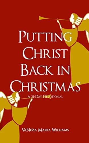 Putting Christ Back in Christmas A 31-Day Devotional