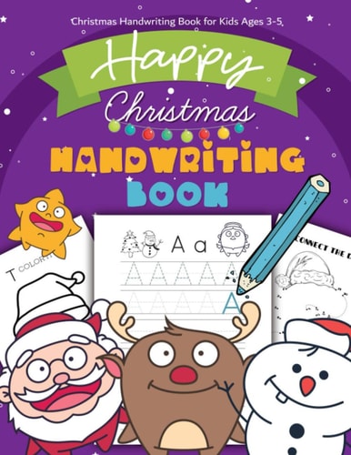 Christmas Handwriting Book for Kids Ages 3-5 Letter Tracing Workbook (Alphabet Writing), Dot to Dot, Coloring Pages. Christmas Animals, and Characters. Great Xmas Gift Or Stocking Stuffer