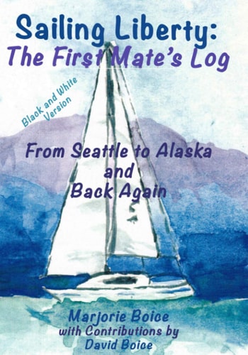 Sailing Liberty First Mate's Log: From Seattle to Alaska and Back Again (Black and White Version)
