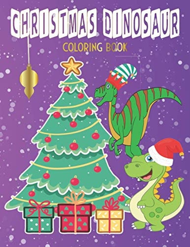 Christmas Dinosaur Coloring Book Dinosaurs Wearing Christmas Hats Enjoying Christmas Scenes Coloring Book for Kids Aged 4 -8
