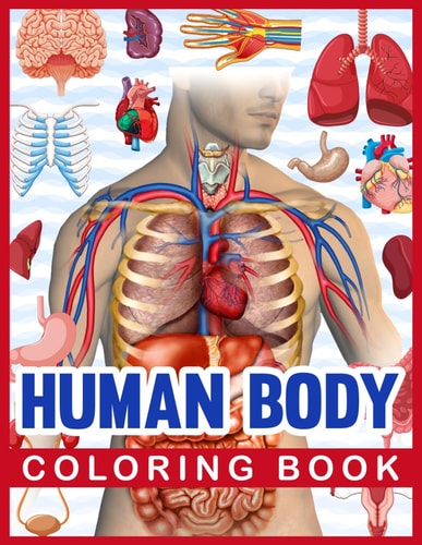 Human Body Coloring Book Human Body Human Anatomy Coloring Book for Kids. Human Body Anatomy Coloring Book for Medical, High School Students. Great Gift for Boys and Girls. Children's Science Books