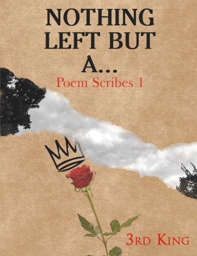 Nothing Left, But A... Poem Scribes Volume 1