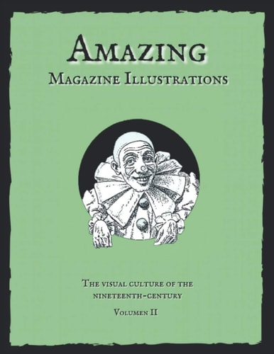 Amazing Magazine Illustrations The Visual Culture of the Nineteenth-century.