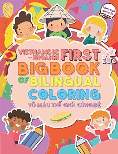 Vietnamese-English First Big Book of Bilingual Coloring Tô Màu ThẾ GiỚi Cùng Bé. Song NgỮ Anh-ViỆt
