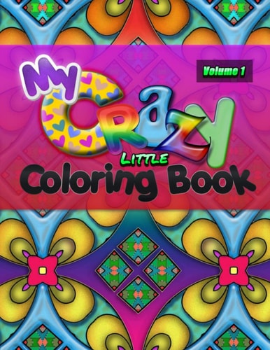 My Crazy Little Coloring Book Hours of Fun and Stress Relieving Creativity!! 8.5x11 50 Beautiful Abstract Designs