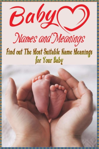 Baby Names and Meanings Find Out The Most Suitable Name Meanings for Your Baby: Baby Names List