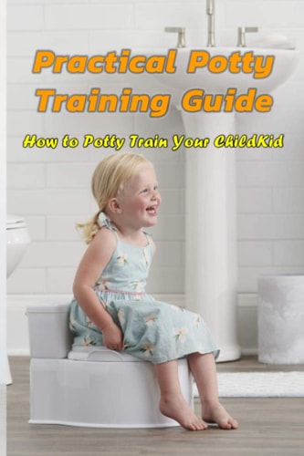 Practical Potty Training Guide How to Potty Train Your Child: Potty Train for Children