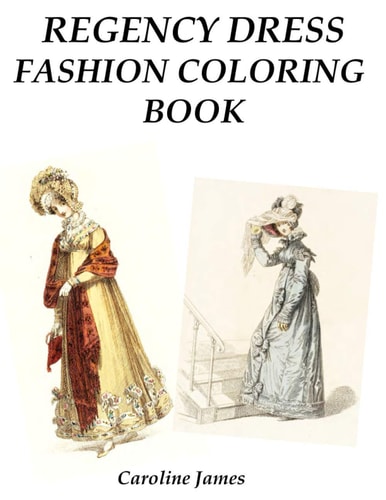 Regency Dress Fashion Coloring Book A Fashion Adult Coloring Book in Grayscale for Fans of Jane Austen