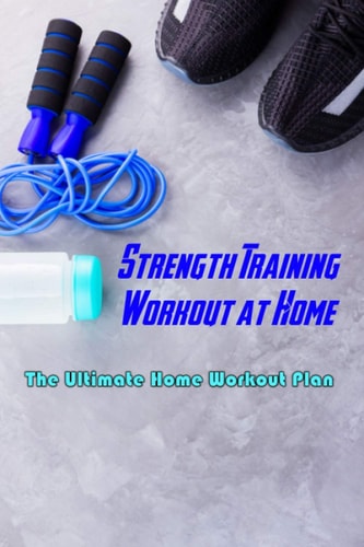 Strength Training Workout at Home The Ultimate Home Workout Plan: Workout Routine