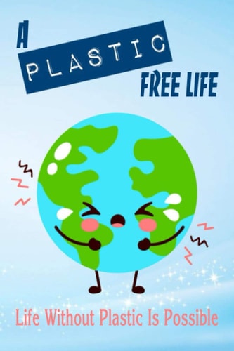 A Plastic Free Life Life Without Plastic Is Possible: Zero Plastic Waste Lifestyle