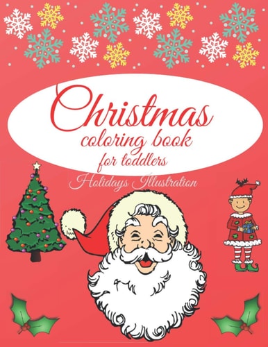 Christmas Coloring Book for Toddlers - The First Cute Christmas Coloring Book; Charming Coloring Book for Children - Perfect Gift for Kids - Easy Christmas Coloring Design - 50 Beautiful Coloring Pages with Santa Claus, Christmas Tree, Snowman, and More