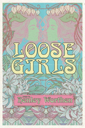Loose Girls Poems and Stories to Ignite the Wild Woman Within