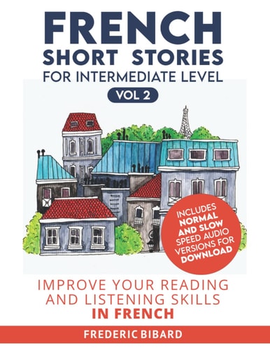 French Short Stories for Intermediate Level + AUDIO Vol 2 Improve Your Reading and Listening Comprehension Skills in French
