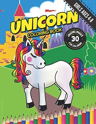 Unicorn Coloring Book for Girls Ages 4-8 30 Magical Unicorn Illustration Images for Coloring: Large Size 8.5" X 11".
