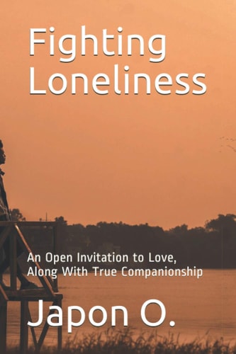 Fighting Loneliness An Open Invitation to Love, Along With True Companionship