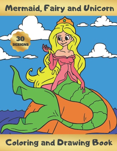 Mermaid, Fairy and Unicorn Coloring and Drawing Book ACTIVITY BOOK FOR GIRLS, KIDS AND TEENS Learn to Draw Cute Mermaids, Fairies and Unicorns Creative Gifts for Christmas, Birthday.