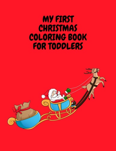 My First Christmas Coloring Book for Toddlers Fun And Simple Coloring Book With Santa Claus, Elves And More Perfect Christmas Gift