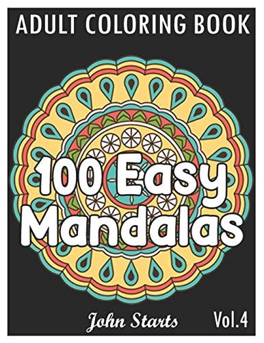 100 Easy Mandalas An Adult Coloring Book with Fun, Simple, and Relaxing Coloring Pages (Volume 4)