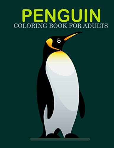 Penguin Coloring Book for Adults An Adult Coloring Book With Stress-relif, Easy, and Relaxing Coloring Pages